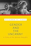 Gender And The Uncanny In Films Of The Weimar Republic Contemporary Approaches To Film And Media Series English Edition