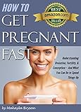 How To Get Pregnant Fast Understanding Ovulation Fertility Conception And What You Can Do To Speed Things Up Tips For Getting Pregnant Fast English Edition