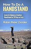 How To Do A Handstand Learn To Balance A Fearless Handstand In 20 Days Or Less English Edition