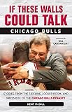 If These Walls Could Talk Chicago Bulls Stories From The Sideline Locker Room And Press Box Of The Chicago Bulls Dynasty English Edition