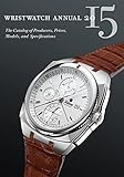 Wristwatch Annual 2015 The Catalog Of Producers Prices Models And Specifications English Edition