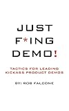 Just Fing Demo Tactics For Leading Kickass Product Demos English Edition