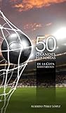 50 Grandes Historias De La Copa Libertadores Spanish Edition