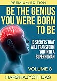 Be The Genius You Were Born To Be 10 Secrets That Will Transform You Into A Superhuman Health Abundance Happiness Positive Thinking Book 3 English Edition