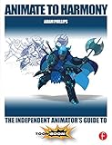 Animate To Harmony The Independent Animators Guide To Toon Boom English Edition
