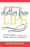 31 Days To A Clutter Free Life One Month To Clear Your Home Mind Schedule English Edition