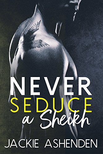 Never Seduce a Sheikh (By: Jackie Ashenden) cover