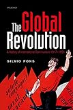 The Global Revolution A History Of International Communism 19171991 Oxford Studies In Modern European History English Edition