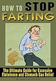 How To Stop Farting The Ultimate Guide For Excessive Flatulence And Stomach Gas Relief English Edition