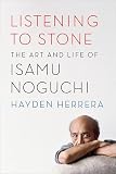 Listening To Stone The Art And Life Of Isamu Noguchi English Edition