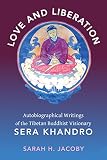Love And Liberation Autobiographical Writings Of The Tibetan Buddhist Visionary Sera Khandro English Edition