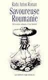 Savoureuse Roumanie 358 Recettes Culinaires Et Leur Histoire Divers