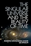 The Singular Universe And The Reality Of Time A Proposal In Natural Philosophy English Edition