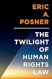 The Twilight Of Human Rights Law Inalienable Rights English Edition