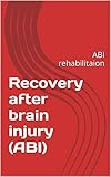 Recovery After Brain Injury Abi Abi Rehabilitaion English Edition