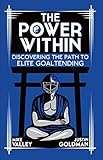 The Power Within Discovering The Path To Elite Goaltending English Edition