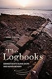 The Logbooks Connecticuts Slave Ships And Human Memory The Driftless Connecticut Series English Edition