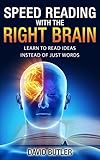 Speed Reading With The Right Brain Learn To Read Ideas Instead Of Just Words English Edition