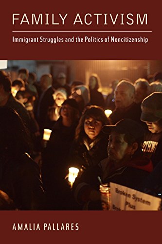 Family Activism: Immigrant Struggles and the Politics of Noncitizenship (By: Amalia Pallares) cover