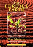 The Fertile Earth Natures Energies In Agriculture Soil Fertilisation And Forestry Volume 3 Of Renowned Environmentalist Viktor Schaubergers Ecotechnology Series Ecotechnology English Edition