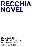Devices For Political Action The Collective Towns In Iraqi Kurdistan The Emancipatory Space Book 3 English Edition