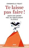 Te Laisse Pas Faire !: Aider Son Enfant Face Au Harc%C3%A8lement %C3%A0 L'%C3%A9cole