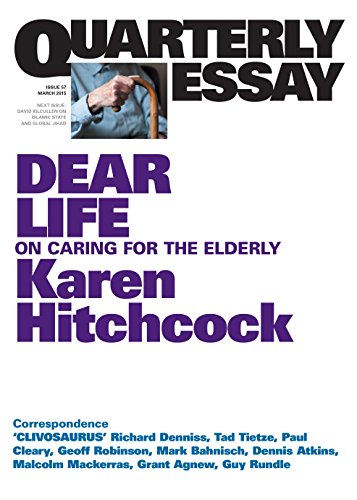 Quarterly Essay 57 Dear Life: On Caring for the Elderly (By: Karen Hitchcock) cover