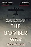 The Bomber War Arthur Harris And The Allied Bomber Offensive 19391945 English Edition