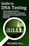 Guide To Dna Testing How To Identify Ancestors Confirm Relationships And Measure Ethnic Ancestry Through Dna Testing English Edition