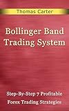 Bollinger Bands Trading Systems Stepbystep 7 Profitable Forex Trading Strategies English Edition