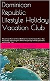 Dominican Republic Lifestyle Holiday Vacation Club Faqs What You Want To Know Before You Go To Make Your Trip Incredible Including The Most Frequently Asked Questions And Insider Tips