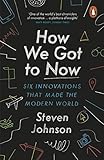 How We Got To Now Six Innovations That Made The Modern World English Edition