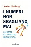 I Numeri Non Sbagliano Mai Il Potere Del Pensiero Matematico Italian Edition