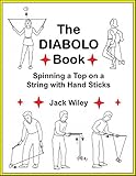 The Diabolo Book Spinning A Top On A String With Hand Sticks English Edition