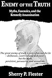 Enemy Of The Truthmyths Forensics And The Kennedy Assassination English Edition