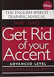 Get Rid Of Your Accent Part Two Advanced Level The English Speech Training Manual English Edition