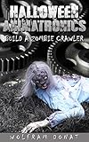 Halloween Animatronics Build A Zombie Crawler