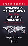 Strategic Management For The Plastics Industry Dealing With Globalization And Sustainability Second Edition English Edition