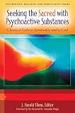 Seeking The Sacred With Psychoactive Substances Chemical Paths To Spirituality And To God 2 Volumes Psychology Religion And Spirituality English Edition