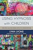 Using Hypnosis With Children Creating And Delivering Effective Interventions English Edition