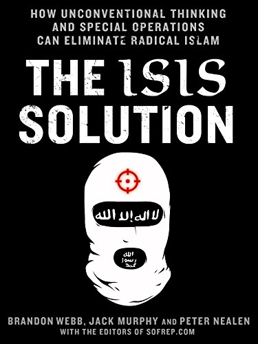 The ISIS Solution: How Unconventional Thinking and Special Operations Can Eliminate Radical Islam (With: Jack Murphy) cover