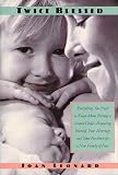 Twice Blessed Everything You Need To Know About Having A Second Child Preparing Yourself Your Marriage And Your Firstborn For A New Family Of Four English Edition
