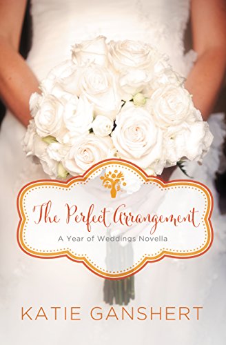 The Perfect Arrangement (By: Katie Ganshert) cover