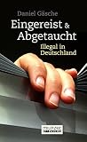 Eingereist Und Abgetaucht Illegal In Deutschland German Edition