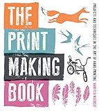 The Print Making Book Projects And Techniques In The Art Of Handprinting English Edition