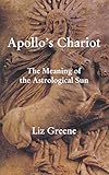 Apollos Chariot The Meaning Of The Astrological Sun English Edition