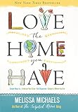 Love The Home You Have Simple Ways Toembrace Your Style Get Organized Delight In Where You Are English Edition
