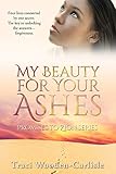 My Beauty For Your Ashes Promises To Zion Book 1