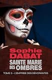 L'emprise Des D%C3%A9vorantes: Sainte Marie Des Ombres, T3