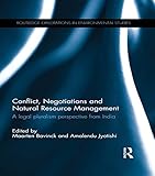 Conflict Negotiations And Natural Resource Management A Legal Pluralism Perspective From India Routledge Explorations In Environmental Studies English Edition